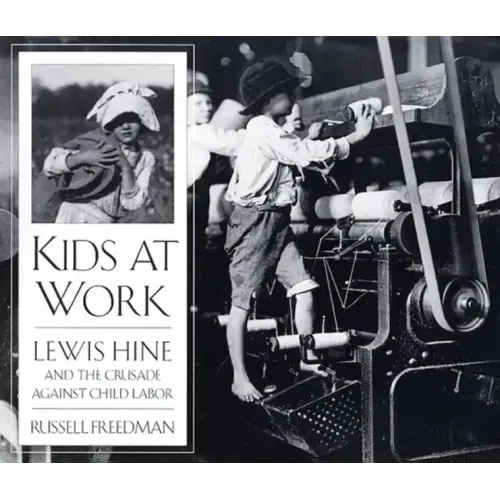 Kids at Work: Lewis Hine and the Crusade Against Child Labor