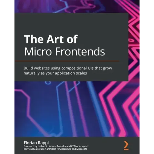 The Art of Micro Frontends: Build websites using compositional UIs that grow naturally as your application scales