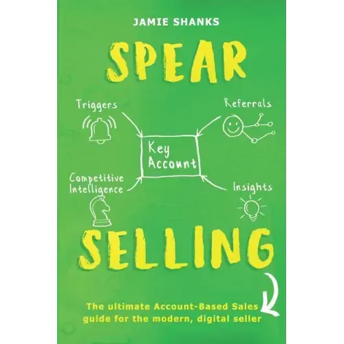 Spear Selling: The Ultimate Account-Based Sales Guide for the Modern Digital Sales Professional