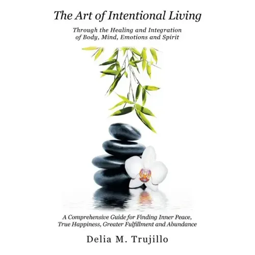 The Art of Intentional Living: A Comprehensive Guide for Finding Inner Peace;