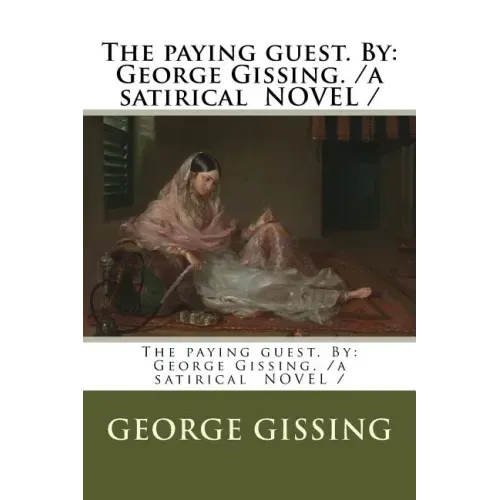The paying guest. By: George Gissing. /a satirical NOVEL /