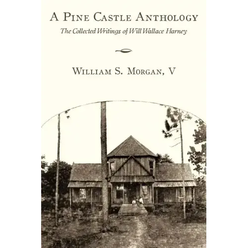A Pine Castle Anthology: The Collected Writings of Will Wallace Harney