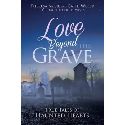 Love Beyond the Grave: True Tales of Haunted Hearts