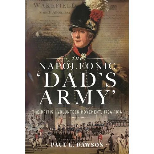 The Napoleonic 'Dad's Army': The British Volunteer Movement, 1794-1814