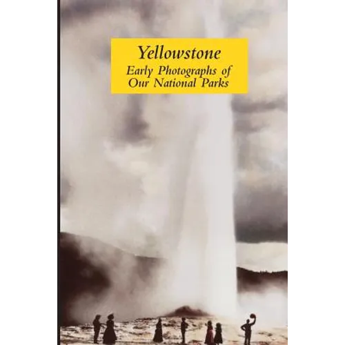 Yellowstone: Early Photographs of Our National Parks