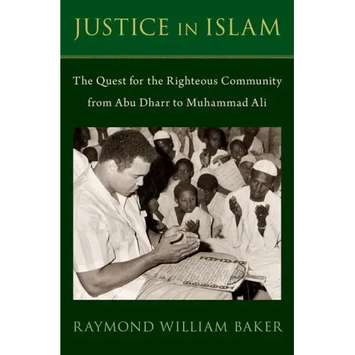 Justice in Islam: The Quest for the Righteous Community from Abu Dharr to Muhammad Ali