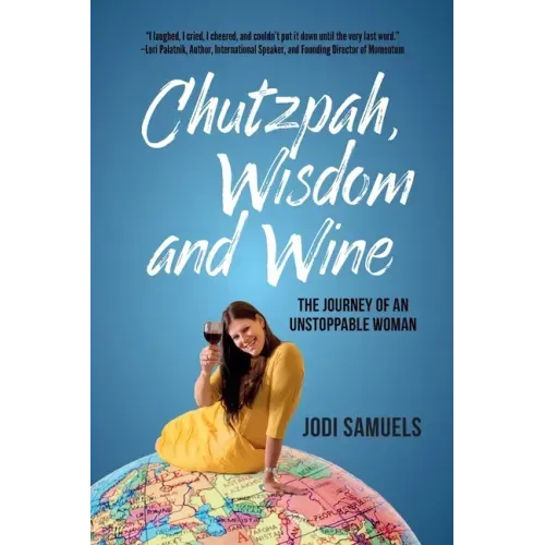 Chutzpah, Wisdom and Wine: The Journey of an Unstoppable Woman