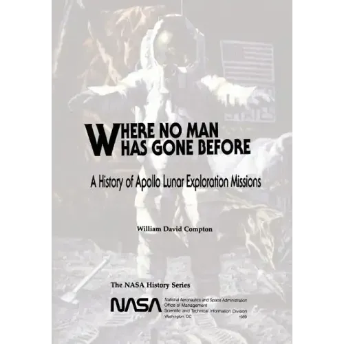 Where No Man Has Gone Before: A History of Apollo Lunar Exploration Missions