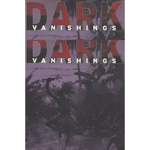 Dark Vanishings: Discourse on the Extinction of Primitive Races, 1800-1930