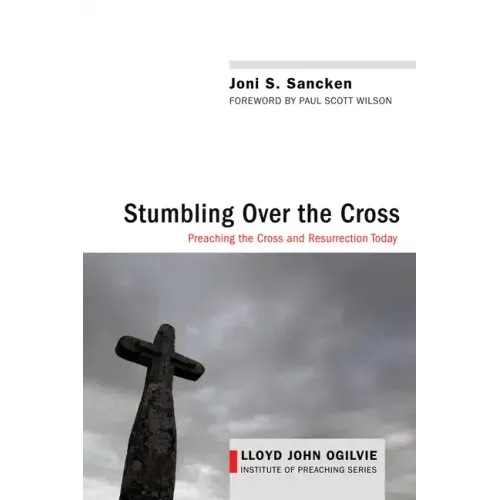 Stumbling Over the Cross: Preaching the Cross and Resurrection Today