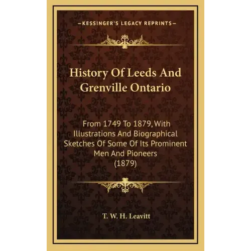 History of Leeds and Grenville Ontario: From 1749 to 1879, with Illustrations and Biographical Sketches of Some of Its Prominent Men and Pioneers (187