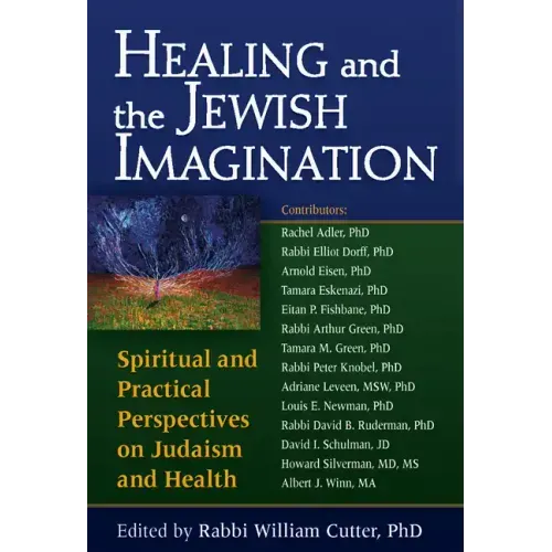Healing and the Jewish Imagination: Spiritual and Practical Perspectives on Judaism and Health