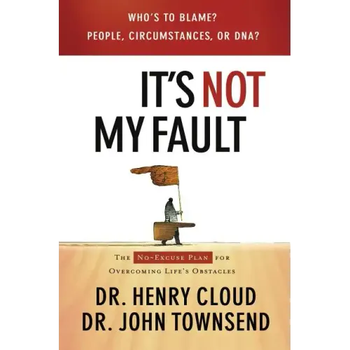 It's Not My Fault: The No-Excuse Plan for Overcoming Life's Obstacles