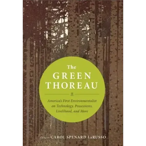 The Green Thoreau: America's First Environmentalist on Technology, Possessions, Livelihood, and More