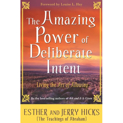 The Amazing Power of Deliberate Intent: Living the Art of Allowing