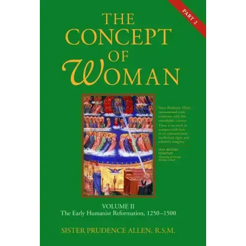 The Concept of Woman, Vol. 2 Part 2: The Early Humanist Reformation, 1250-1500 Volume 2