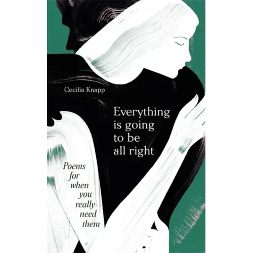 Everything Is Going to Be All Right: Poems for When You Really Need Them
