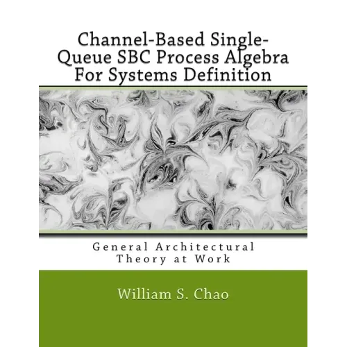 Channel-Based Single-Queue SBC Process Algebra For Systems Definition: General Architectural Theory at Work