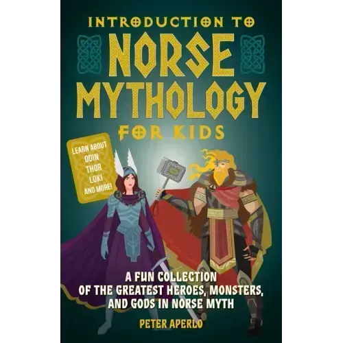 Introduction to Norse Mythology for Kids: A Fun Collection of the Greatest Heroes, Monsters, and Gods in Norse Myth