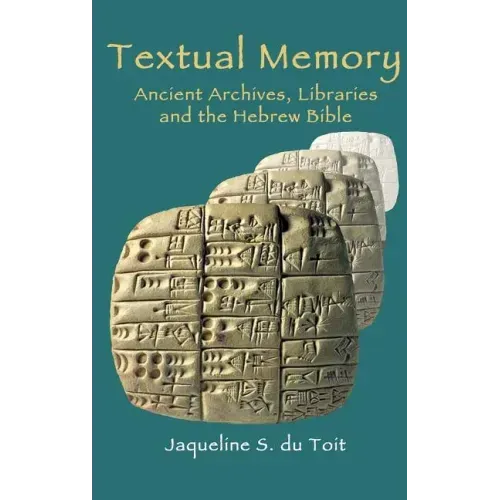 Textual Memory: Ancient Archives, Libraries and the Hebrew Bible