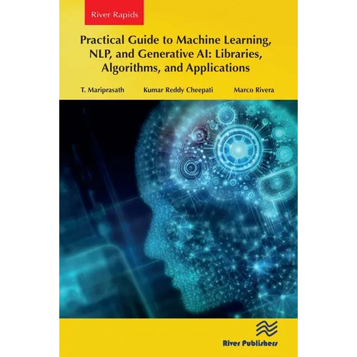 Practical Guide to Machine Learning, Nlp, and Generative Ai: Libraries, Algorithms, and Applications