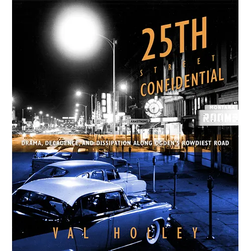 25th Street Confidential: Drama, Decadence, and Dissipation Along Ogden's Rowdiest Road