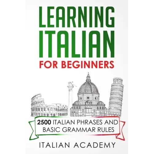 Learning Italian for Beginners: 2500 Italian Phrases and Basic Grammar Rules