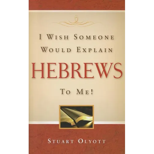I Wish Someone Would Explain Hebrews to Me!