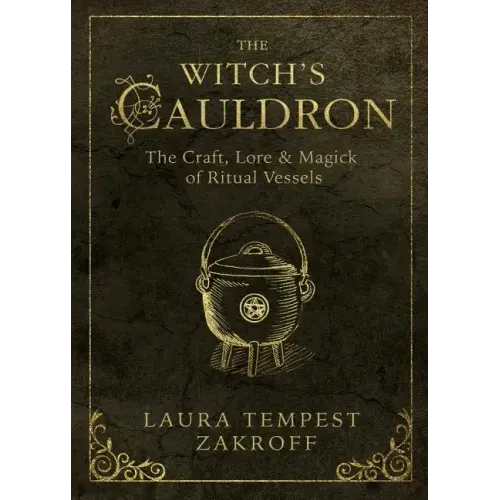 The Witch's Cauldron: The Craft, Lore & Magick of Ritual Vessels