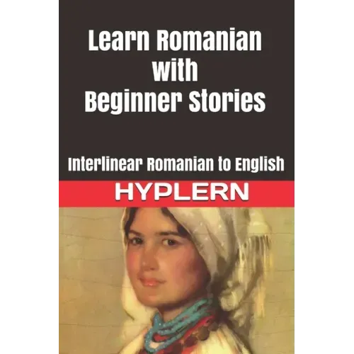 Learn Romanian with Beginner Stories: Interlinear Romanian to English
