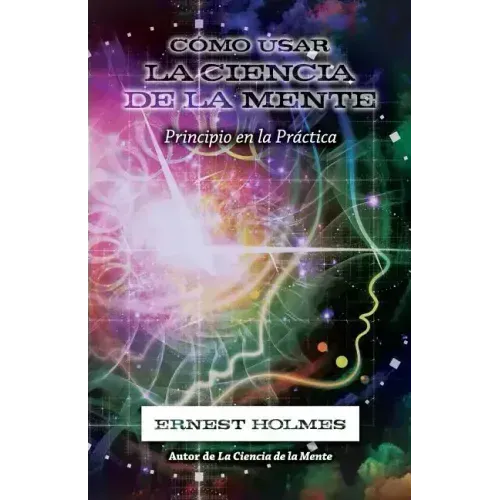 Cómo Usar La Ciencia de la Mente