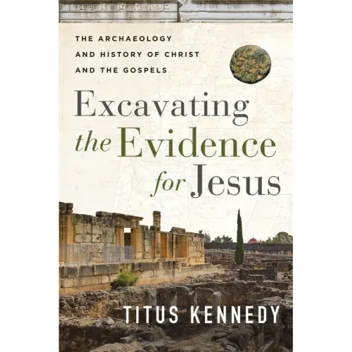 Excavating the Evidence for Jesus: The Archaeology and History of Christ and the Gospels