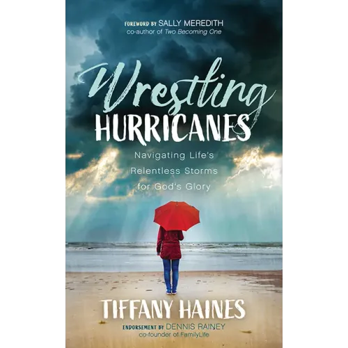 Wrestling Hurricanes: Navigating Life's Relentless Storms for God's Glory