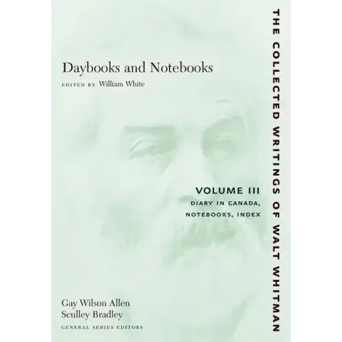 Daybooks and Notebooks: Volume III: Diary in Canada, Notebooks, Index
