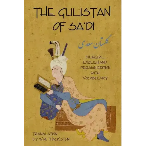 Gulistan (Rose Garden) of Sa'di: Bilingual English and Persian Edition with Vocabulary