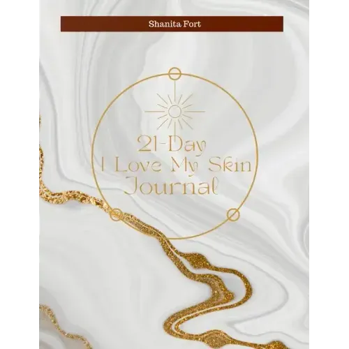 21 Day I Love My Skin Journal: A Guide to Loving Your Skin Fully