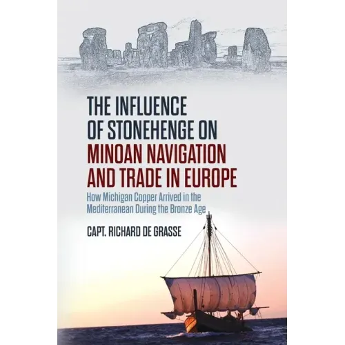 The Influence of Stonehenge on Minoan Navigation and Trade in Europe: How Michigan Copper Arrived in the Mediterranean During the Bronze Age