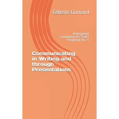 Communicating in Writing and through Presentations: Self-coaching questions, inspiration, tips, and practical exercises for becoming an awesome manage