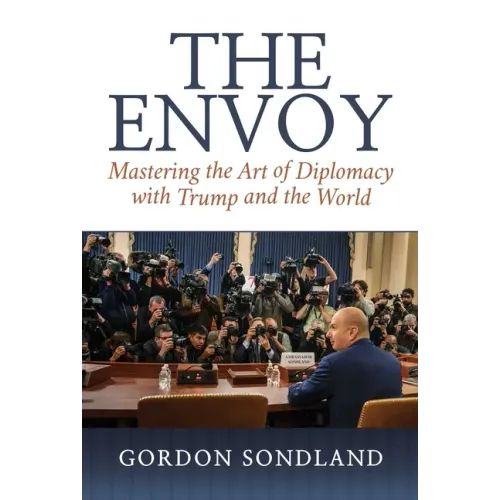 The Envoy: Mastering the Art of Diplomacy with Trump and the World