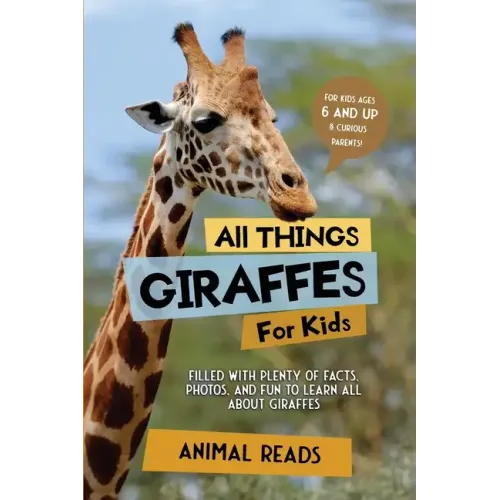 All Things Giraffes For Kids: Filled With Plenty of Facts, Photos, and Fun to Learn all About Giraffes
