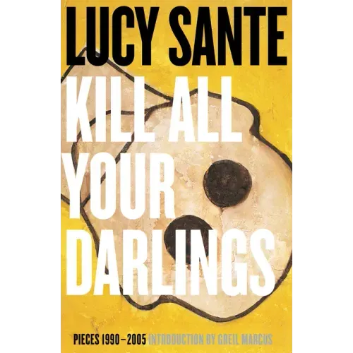 Kill All Your Darlings: Pieces 1990-2005