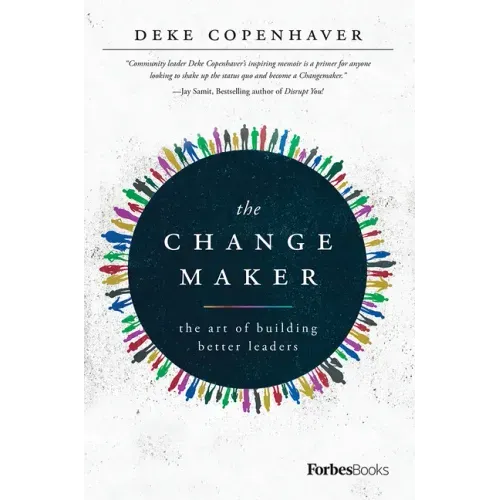 The Changemaker: The Art of Building Better Leaders