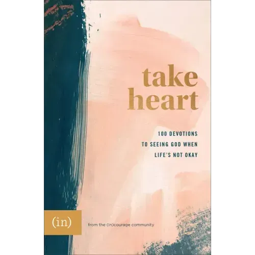 Take Heart: 100 Devotions to Seeing God When Life's Not Okay
