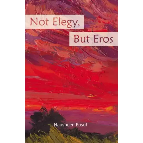 Not Elegy, But Eros