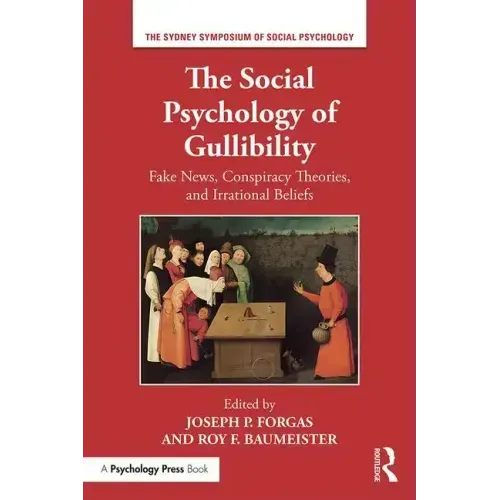 The Social Psychology of Gullibility: Conspiracy Theories, Fake News and Irrational Beliefs