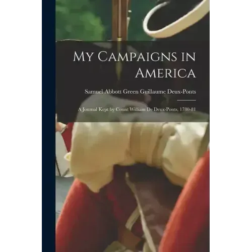 My Campaigns in America: A Journal Kept by Count William de Deux-Ponts, 1780-81