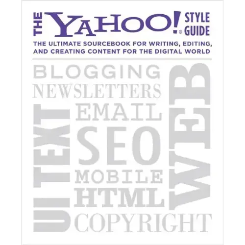 The Yahoo! Style Guide: The Ultimate Sourcebook for Writing, Editing, and Creating Content for the Digital World