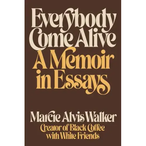 Everybody Come Alive: A Memoir in Essays