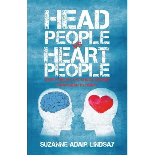 Head People Vs Heart People: Short circuit the 18 inch Journey from Head to Heart