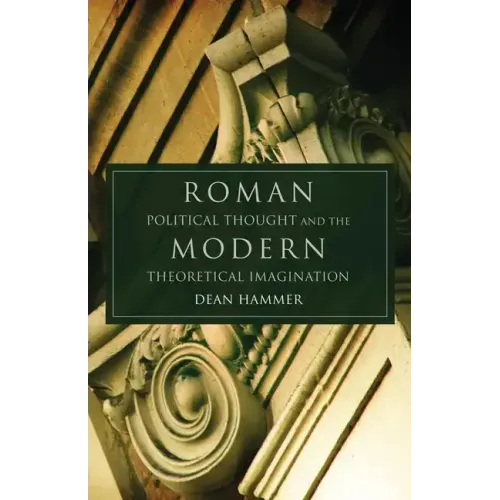 Roman Political Thought and the Modern Theoretical Imagination: Volume 34